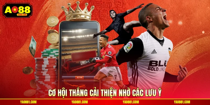 Cơ hội thắng cải thiện nhờ các lưu ý